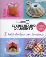 Il cucchiaino d'argento. Ediz. illustrata. Vol. 6: I dolci da fare con la nonna libro