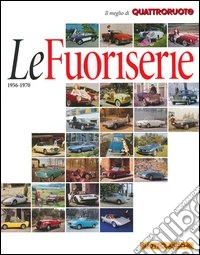 Le fuoriserie 1956-1970. Il meglio di Quattroruote. Ediz. illustrata libro