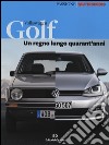 Golf. Un regno lungo quarant'anni. Ediz. illustrata libro