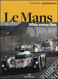 Le Mans. Sfida senza fine. Ediz. illustrata libro
