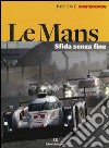 Le Mans. Sfida senza fine. Ediz. illustrata libro