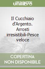 Il Cucchiaio d'Argento. Arrosti irresistibili-Pesce veloce libro