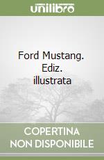 Ford Mustang. Ediz. illustrata libro