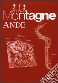 Ande. Cordigliera patagonica-Aconcagua e i vulcani della Puna-Cordigliere Blanca, Huayhuash, Real. Con cartina libro