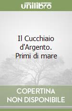 Il Cucchiaio d'Argento. Primi di mare libro