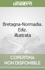 Bretagna-Normadia. Ediz. illustrata