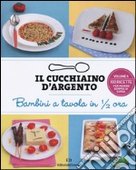 Il cucchiaino d'argento. Vol. 5: Bambini a tavola in 1/2 ora libro