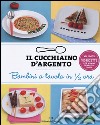 Il cucchiaino d'argento. Vol. 5: Bambini a tavola in 1/2 ora libro