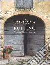 La Toscana di Ruffino. Il gusto di stare insieme. Ediz. illustrata libro