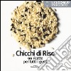 Il Cucchiaio d'Argento. Chicchi di riso. 99 ricette per tutti i gusti. Ediz. illustrata libro