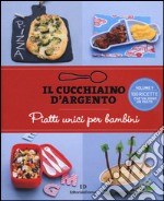 Il cucchiaino d'argento. Vol. 9: Piatti unici per bambini libro