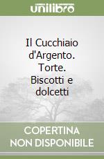 Il Cucchiaio d'Argento. Torte. Biscotti e dolcetti libro