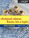 Il Cucchiaio d'Argento. Buono, bio e light!-Antipasti sfiziosi libro