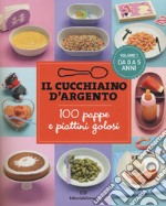 Il cucchiaino d'argento. Vol. 1: 100 pappe e piattini golosi. Da 0 a 5 anni libro