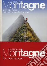 Sentieri e cime della guerra partigiana-Cime della grande guerra. Con 2 Carta geografica ripiegata libro