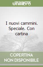 I nuovi cammini. Speciale. Con cartina