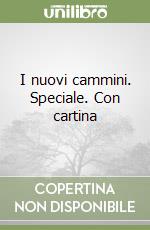 I nuovi cammini. Speciale. Con cartina libro