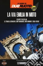 La via Emilia in moto. 10 tappe per 329 km. Le strade alternative, dove mangiare, dove dormire e cosa vedere