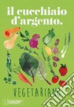 Il Cucchiaio d'Argento vegetariano. Ediz. a colori libro