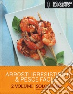 Il Cucchiaio d'Argento. Arrosti irresistibili-Pesce facile libro