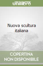 Nuova scultura italiana libro
