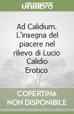 Ad Calidium. L'insegna del piacere nel rilievo di Lucio Calidio Erotico libro