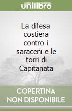 La difesa costiera contro i saraceni e le torri di Capitanata libro