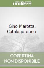 Gino Marotta. Catalogo opere libro