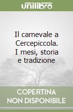 Il carnevale a Cercepiccola. I mesi, storia e tradizione