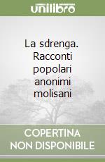 La sdrenga. Racconti popolari anonimi molisani libro