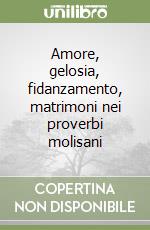 Amore, gelosia, fidanzamento, matrimoni nei proverbi molisani libro