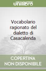 Vocabolario ragionato del dialetto di Casacalenda libro