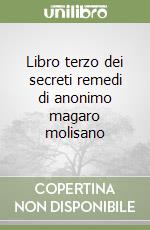 Libro terzo dei secreti remedi di anonimo magaro molisano libro