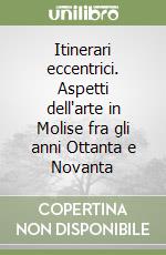 Itinerari eccentrici. Aspetti dell'arte in Molise fra gli anni Ottanta e Novanta (1)