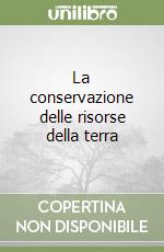 La conservazione delle risorse della terra libro