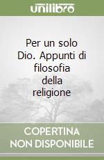 Per un solo Dio. Appunti di filosofia della religione libro