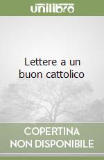 Lettere a un buon cattolico libro