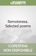 Remoteness. Selected poems libro