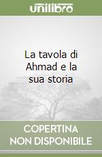 La tavola di Ahmad e la sua storia