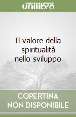 Il valore della spiritualità nello sviluppo libro