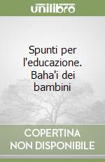 Spunti per l'educazione. Baha'i dei bambini libro