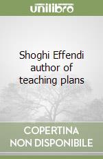 Shoghi Effendi author of teaching plans