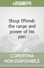 Shogi Effendi: the range and power of his pen