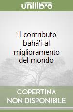 Il contributo bahá'i al miglioramento del mondo libro