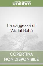 La saggezza di 'Abdùl-Bahà