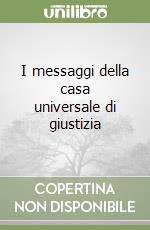 I messaggi della casa universale di giustizia libro