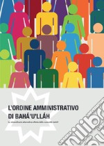 L'ordine amministrativo di Bahà'u'llàh libro