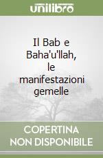 Il Bab e Baha'u'llah, le manifestazioni gemelle libro