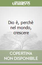 Dio è, perchè nel mondo, crescere
