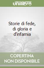 Storie di fede, di gloria e d'infamia libro